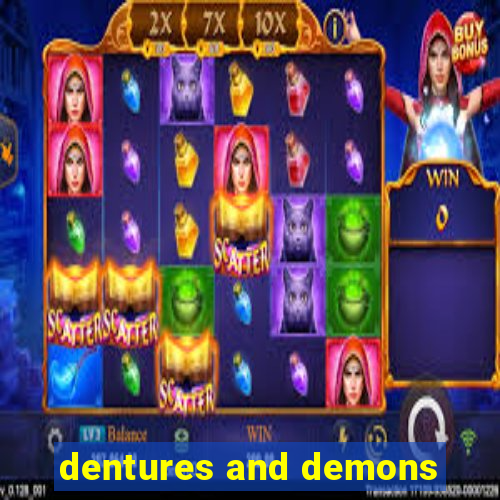 dentures and demons